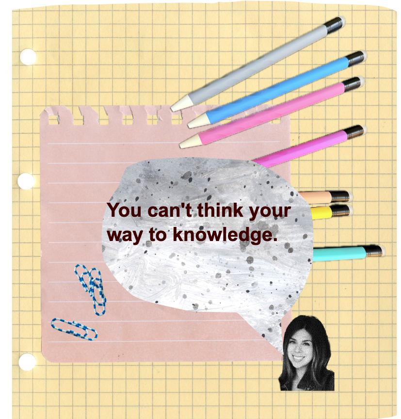 Speech bubble reading: You can't think your way to knowledge